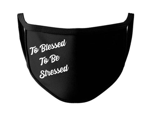 To Blessed to Be Stressed Mask